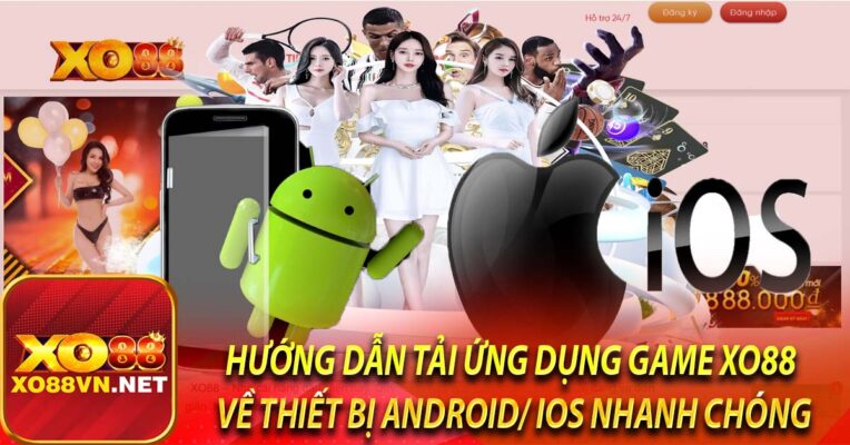 Hướng dẫn tải ứng dụng game XO88 về thiết bị Android/ iOS nhanh chóng